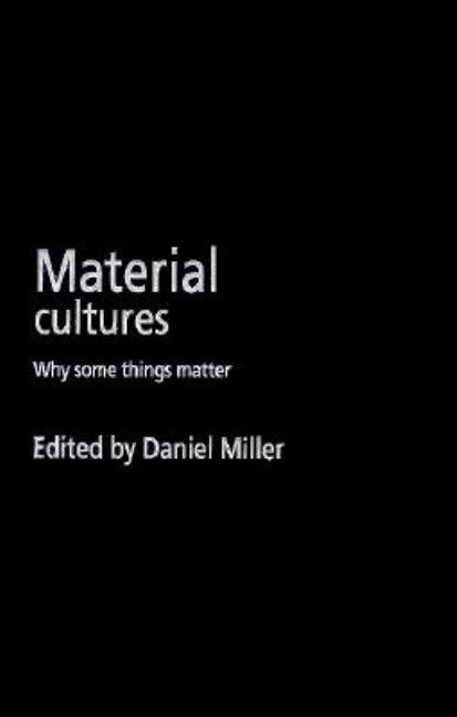 Material Cultures: Why Some Things Matter - Ingram