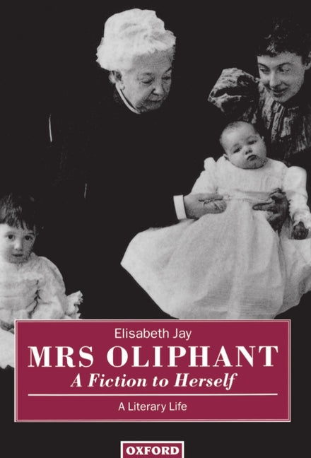 Mrs Oliphant: A Fiction to Herself: A Literary Life - Ingram