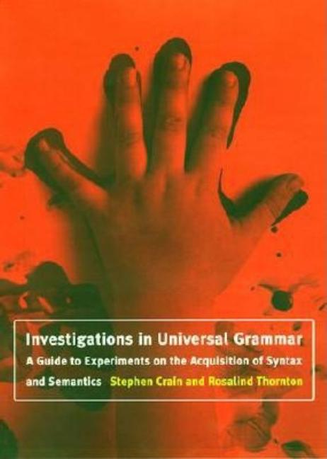 Investigations in Universal Grammar: A Guide to Experiments on the Acquisition of Syntax and Semantics - Ingram