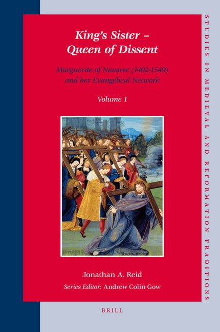King's Sister - Queen of Dissent: Marguerite of Navarre (1492-1549) and Her Evangelical Network (Set 2 Volumes) - Ingram