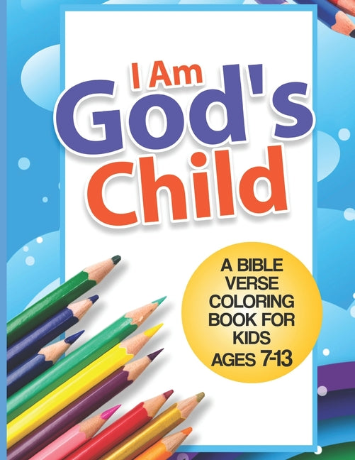 I Am God's Child: A Bible Verse Coloring Book For Kids Ages 7 - 13: Kids Coloring Book- Coloring Books for Girls- Coloring Books for Boy - Ingram