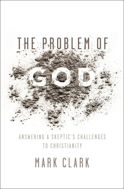 Problem of God: Answering a Skeptic's Challenges to Christianity - Ingram