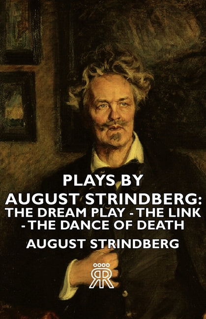 Plays by August Strindberg: The Dream Play - The Link - The Dance of Death - Ingram