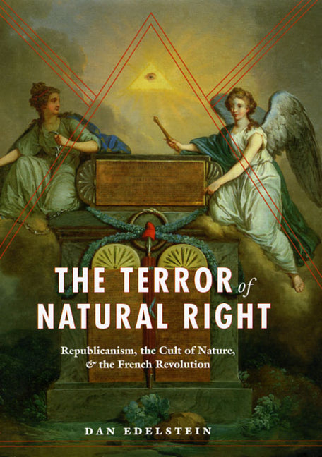 Terror of Natural Right: Republicanism, the Cult of Nature, and the French Revolution - Ingram