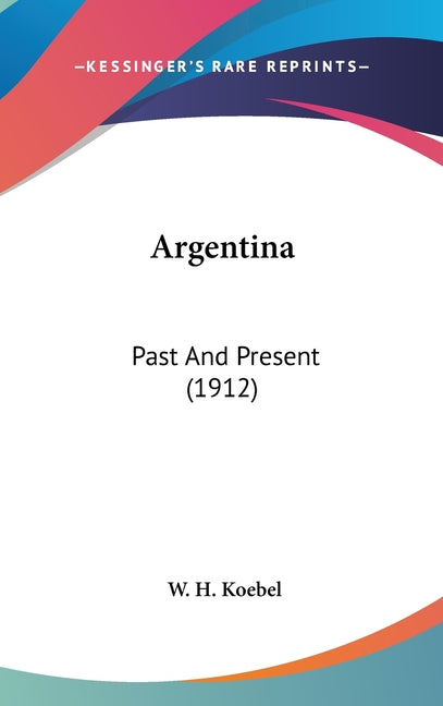 Argentina: Past And Present (1912) - Ingram