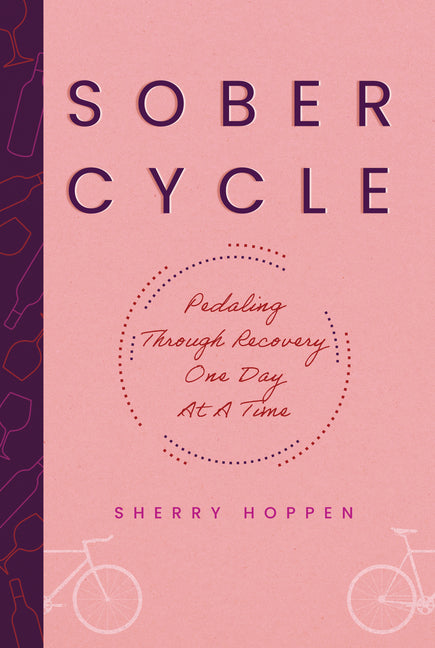 Sober Cycle (Second Edition): Pedaling Through Recovery One Day at a Time - Ingram