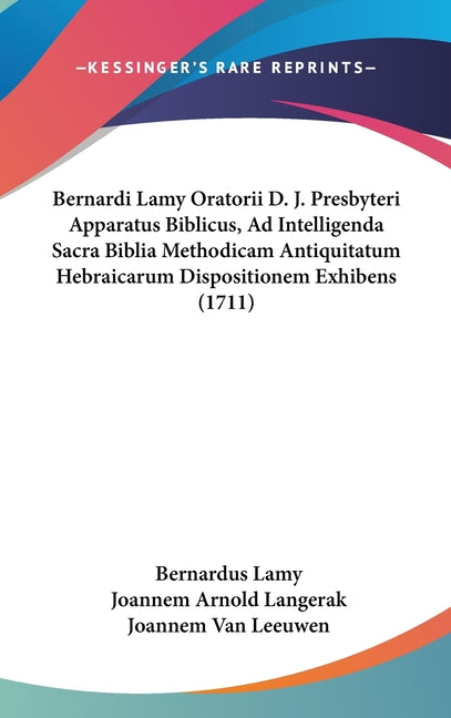 Bernardi Lamy Oratorii D. J. Presbyteri Apparatus Biblicus, Ad Intelligenda Sacra Biblia Methodicam Antiquitatum Hebraicarum Dispositionem Exhibens (1 - Ingram