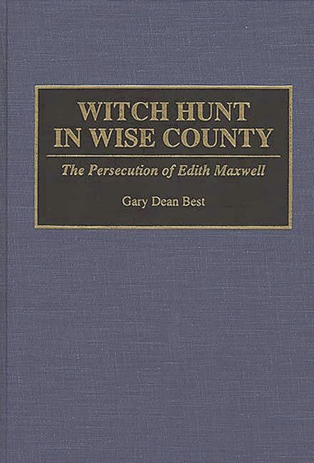 Witch Hunt in Wise County: The Persecution of Edith Maxwell - Ingram