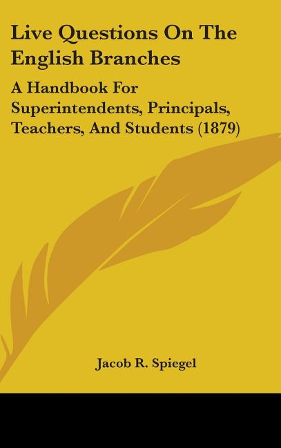 Live Questions On The English Branches: A Handbook For Superintendents, Principals, Teachers, And Students (1879) - Ingram