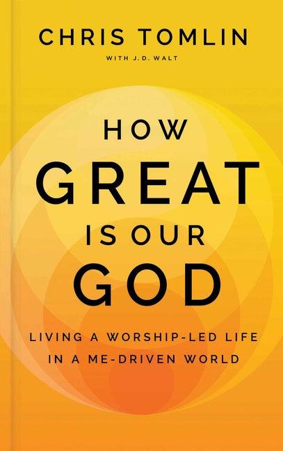 How Great Is Our God: Living a Worship-Led Life in a Me-Driven World - Ingram