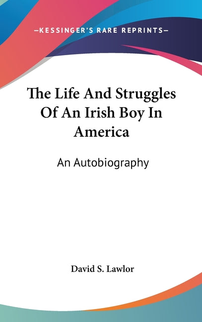 Life And Struggles Of An Irish Boy In America: An Autobiography - Ingram