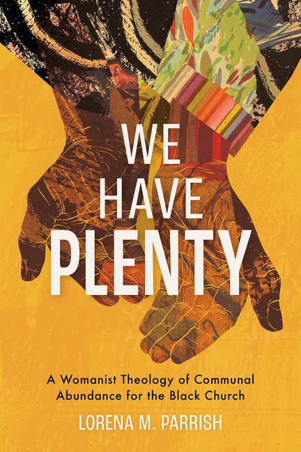 We Have Plenty: A Womanist Theology of Communal Abundance for the Black Church - Ingram