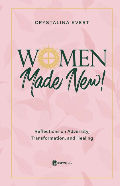 Women Made New: Reflections on Adversity, Transformation, and Healing - Ingram