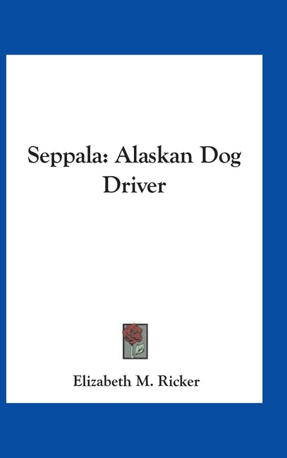 Seppala: Alaskan Dog Driver - Ingram