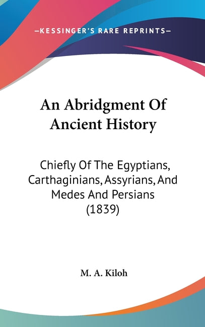 Abridgment Of Ancient History: Chiefly Of The Egyptians, Carthaginians, Assyrians, And Medes And Persians (1839) - Ingram