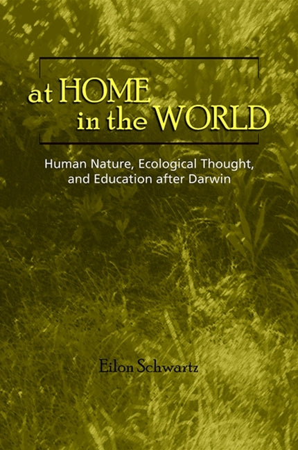 At Home in the World: Human Nature, Ecological Thought, and Education After Darwin - Ingram