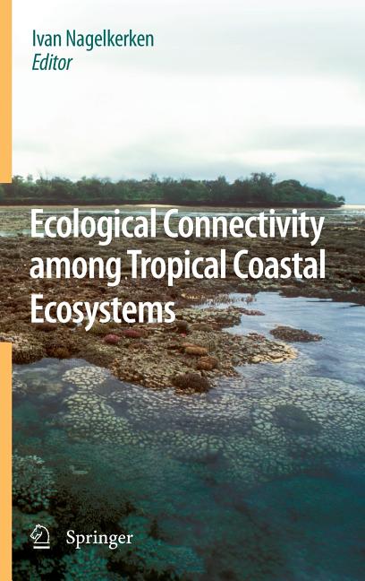 Ecological Connectivity Among Tropical Coastal Ecosystems (2010) - Ingram