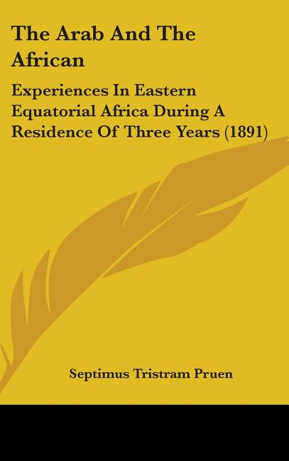 Arab And The African: Experiences In Eastern Equatorial Africa During A Residence Of Three Years (1891) - Ingram