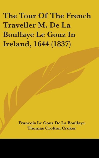 Tour Of The French Traveller M. De La Boullaye Le Gouz In Ireland, 1644 (1837) - Ingram