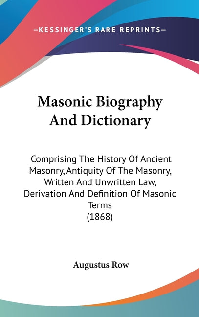 Masonic Biography And Dictionary: Comprising The History Of Ancient Masonry, Antiquity Of The Masonry, Written And Unwritten Law, Derivation And Defin - Ingram