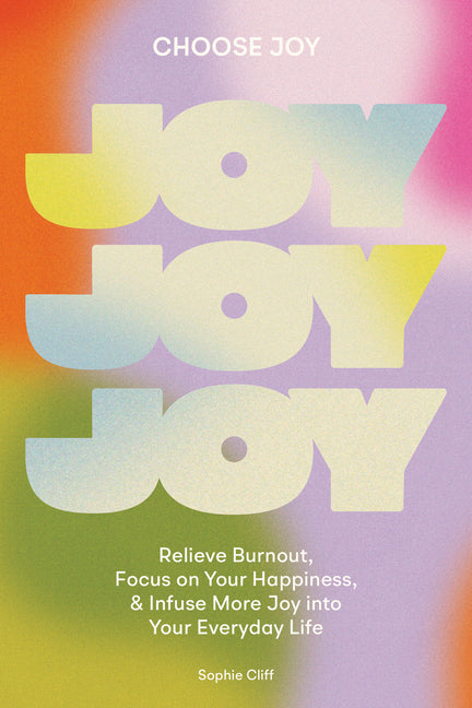 Choose Joy: Relieve Burnout, Focus on Your Happiness, and Infuse More Joy Into Your Everydaylife - Ingram