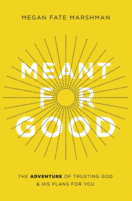 Meant for Good: The Adventure of Trusting God and His Plans for You - Ingram