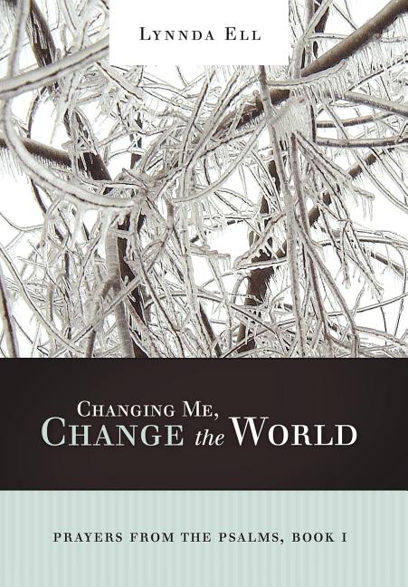 Changing Me, Change the World: Prayers from the Psalms, Book I - Ingram