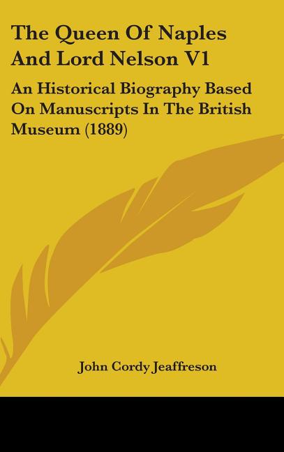 Queen Of Naples And Lord Nelson V1: An Historical Biography Based On Manuscripts In The British Museum (1889) - Ingram