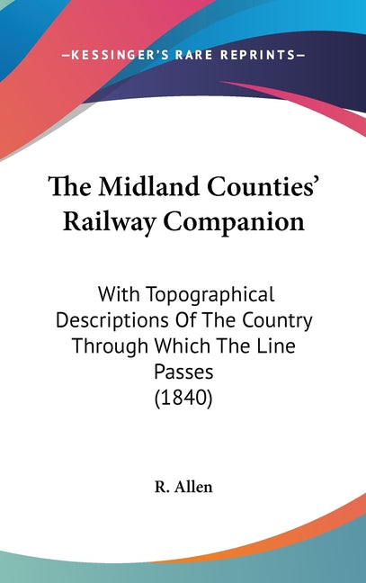 Midland Counties' Railway Companion: With Topographical Descriptions Of The Country Through Which The Line Passes (1840) - Ingram