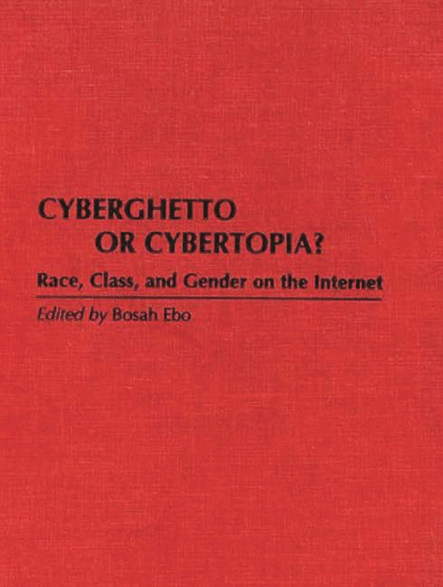 Cyberghetto or Cybertopia? Race, Class, and Gender on the Internet - Ingram