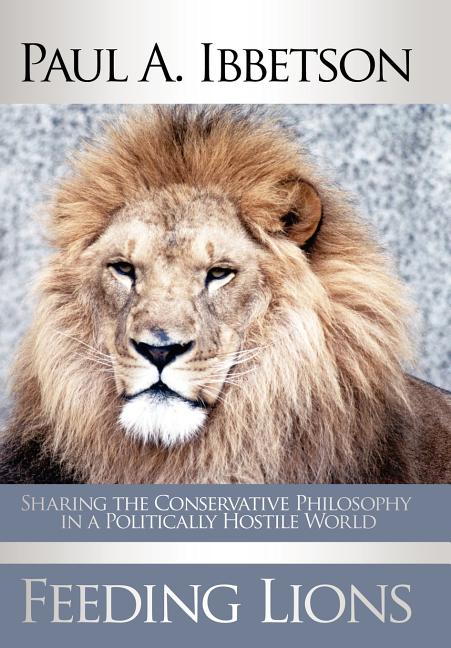 Feeding Lions: Sharing the Conservative Philosophy in a Politically Hostile World - Ingram