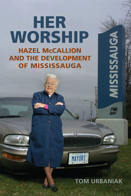 Her Worship: Hazel McCallion and the Development of Mississauga - Ingram