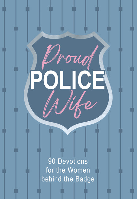 Proud Police Wife: 90 Devotions for the Women Behind the Badge - Ingram