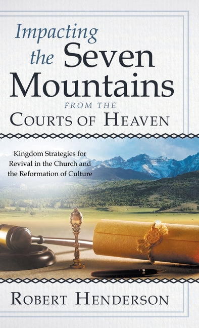 Impacting the Seven Mountains from the Courts of Heaven: Kingdom Strategies for Revival in the Church and the Reformation of Culture - Ingram