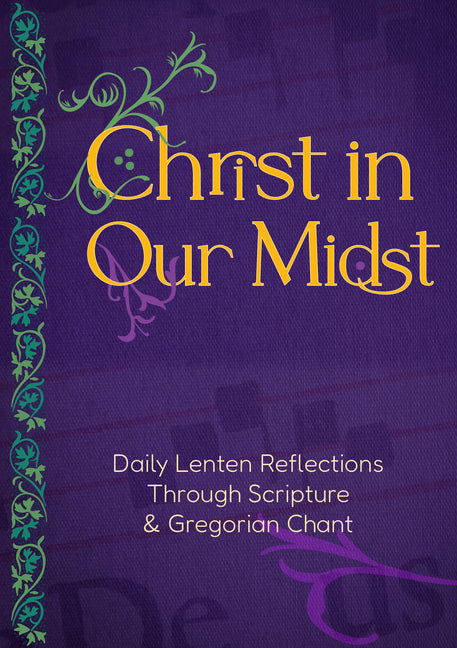 Christ in Our Midst: Daily Lenten Reflections Through Scripture and Gregorian Chant - Ingram