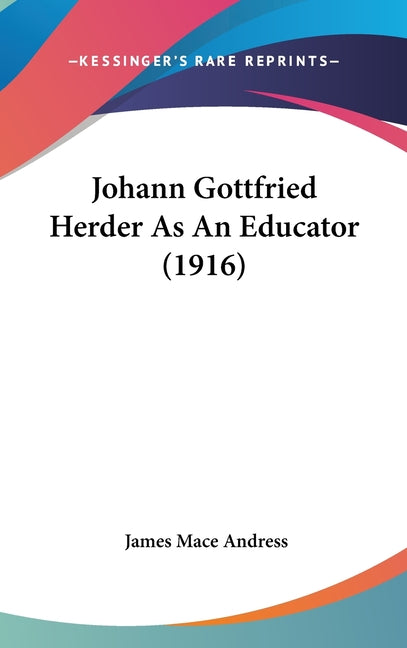 Johann Gottfried Herder As An Educator (1916) - Ingram