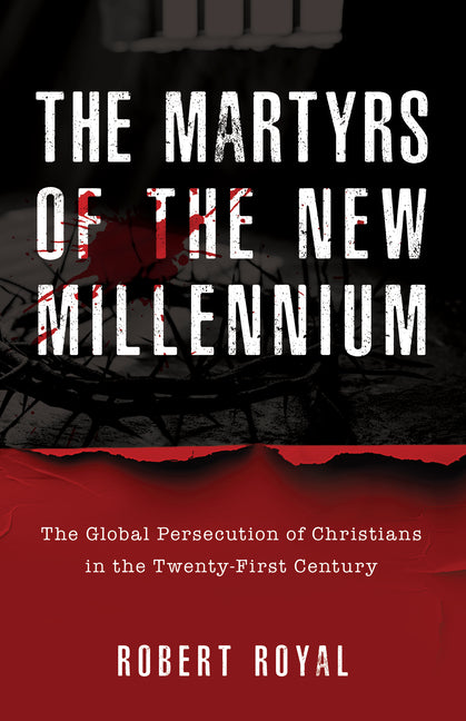 Martyrs of the New Millennium: The Global Persecution of Christians in the Twenty-First Century - Ingram