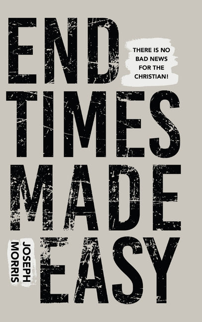 End Times Made Easy: There Is No Bad News for the Christian! - Ingram