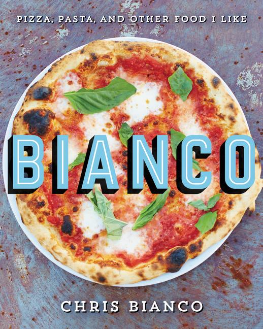 Bianco: Pizza, Pasta, and Other Food I Like - Ingram