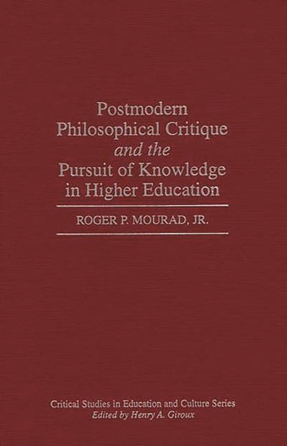 Postmodern Philosophical Critique and the Pursuit of Knowledge in Higher Education - Ingram