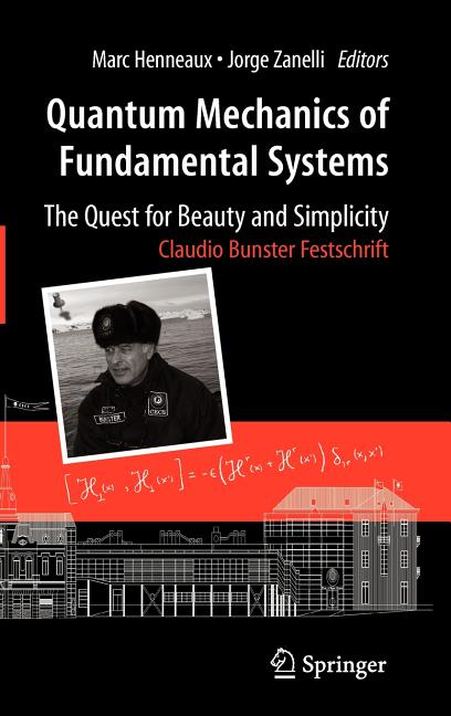 Quantum Mechanics of Fundamental Systems: The Quest for Beauty and Simplicity: Claudio Bunster Festschrift (2009) - Ingram