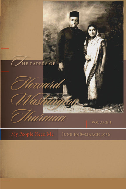 Papers of Howard Washington Thurman: Volume I: My People Need Me, June 1918-March 1936 - Ingram