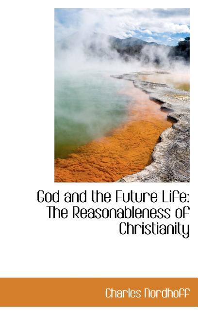 God and the Future Life: The Reasonableness of Christianity - Ingram