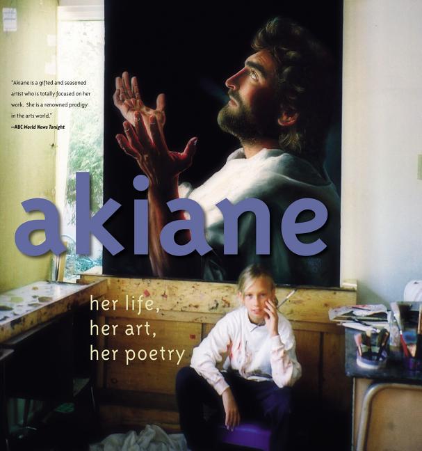Akiane: Her Life, Her Art, Her Poetry: Her Life, Her Art, Her Poetry (Revised) - Ingram