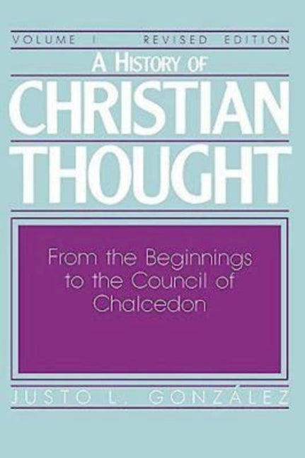 History of Christian Thought Volume I: From the Beginnings to the Council of Chalcedon (Revised) - Ingram