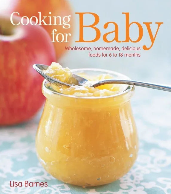 Cooking for Baby: Wholesome, Homemade, Delicious Foods for 6 to 18 Months - stevensbooks