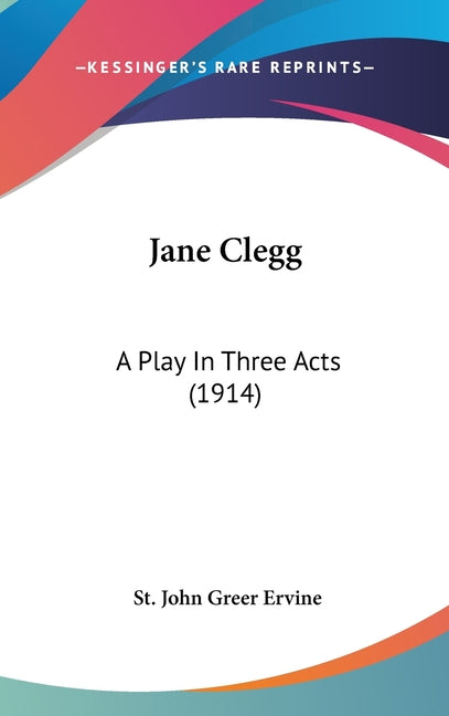 Jane Clegg: A Play In Three Acts (1914) - Ingram