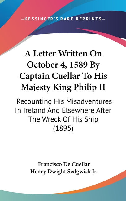 Letter Written On October 4, 1589 By Captain Cuellar To His Majesty King Philip II: Recounting His Misadventures In Ireland And Elsewhere After The Wr - Ingram