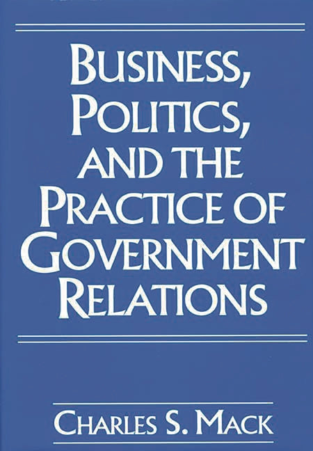 Business, Politics, and the Practice of Government Relations - Ingram