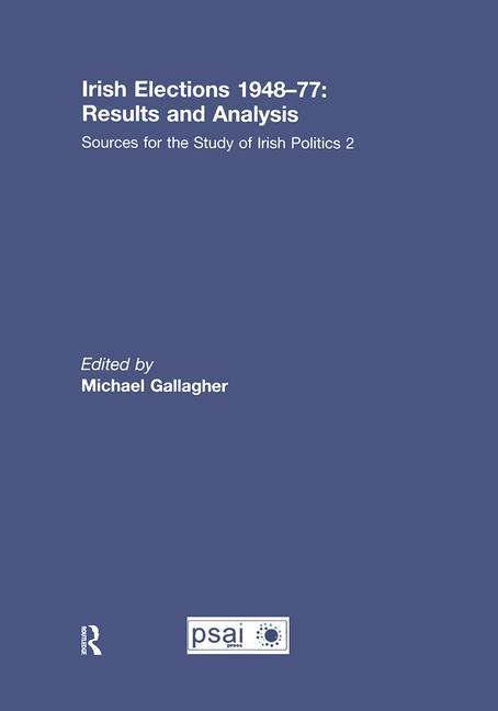 Irish Elections 1948-77: Results and Analysis: Sources for the Study of Irish Politics 2 - Ingram